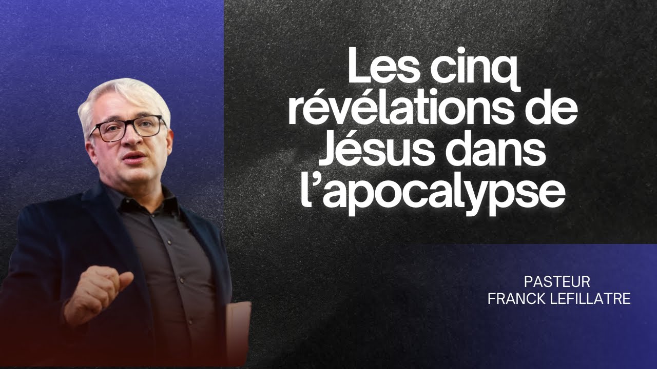 1er culte - Les cinq révélations de Jésus dans l'apocalypse - Franck Lefillatre