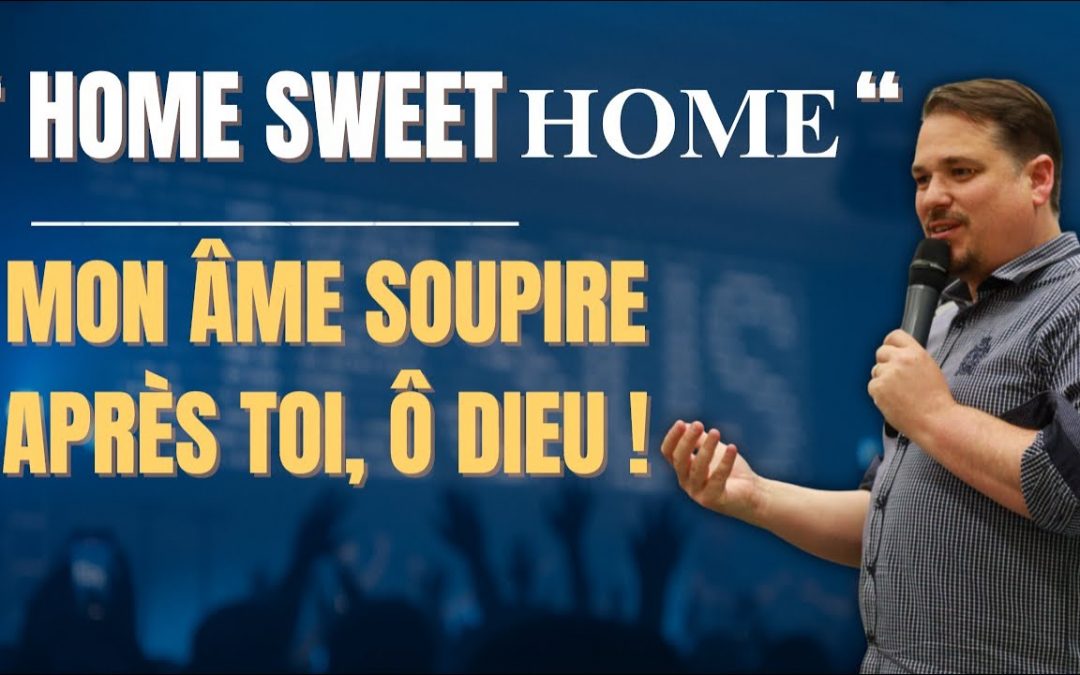 Mon âme soupire après toi, ô Dieu ! HomeSweetHome #2